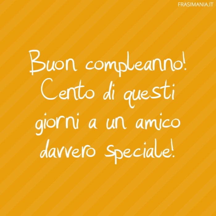 Frasi compleanno amico speciale