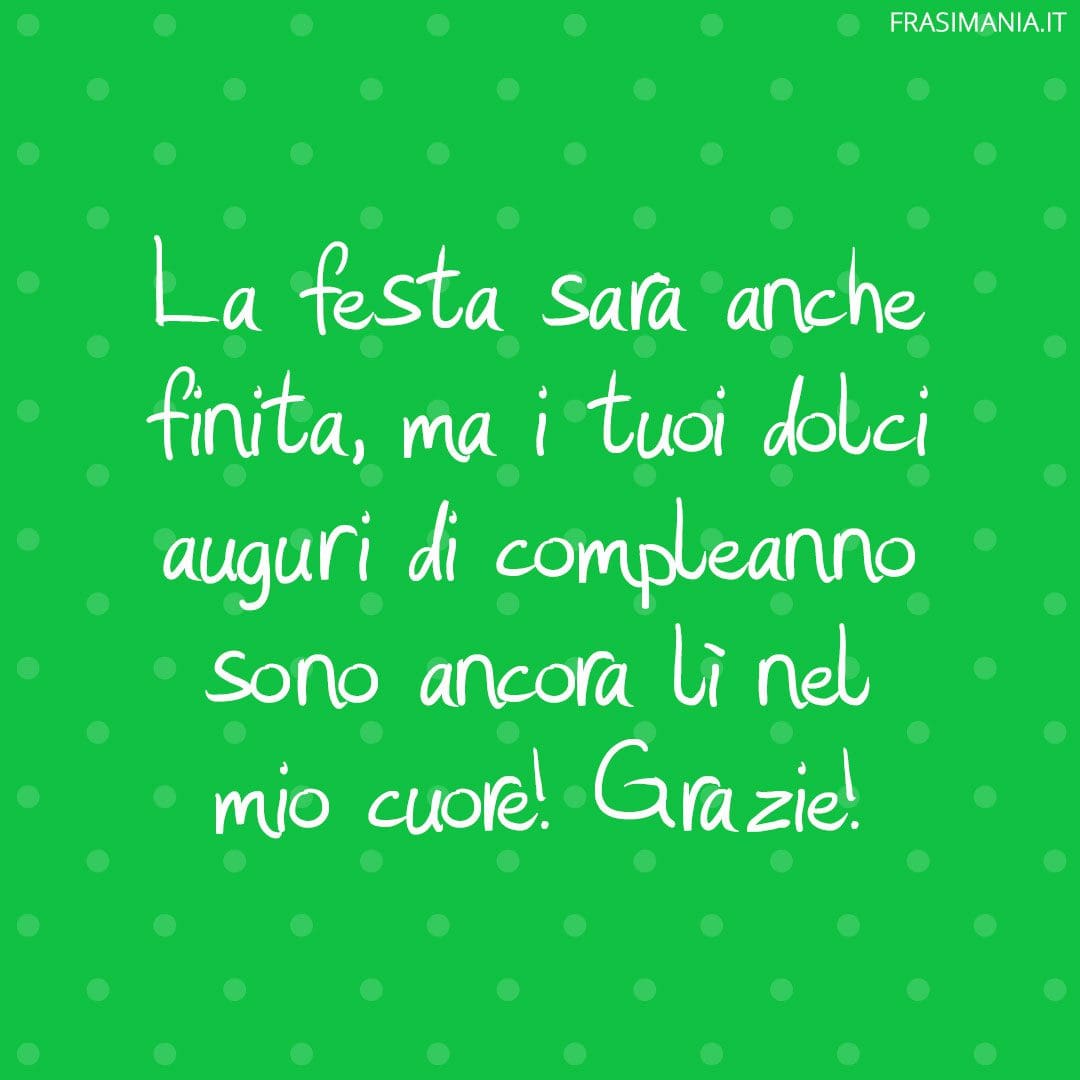 La festa sarà anche finita, ma i tuoi dolci auguri di compleanno sono ancora lì nel mio cuore! Grazie!