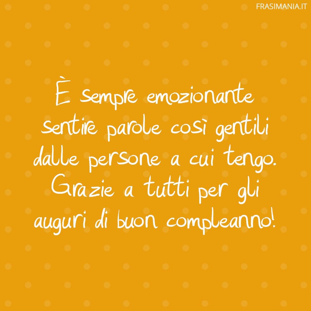 È sempre emozionante sentire parole così gentili dalle persone a cui tengo. Grazie a tutti per gli auguri di buon compleanno!