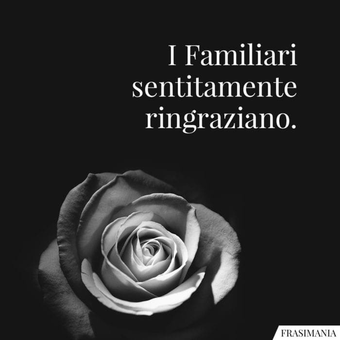 Frasi ringraziamento lutto familiari