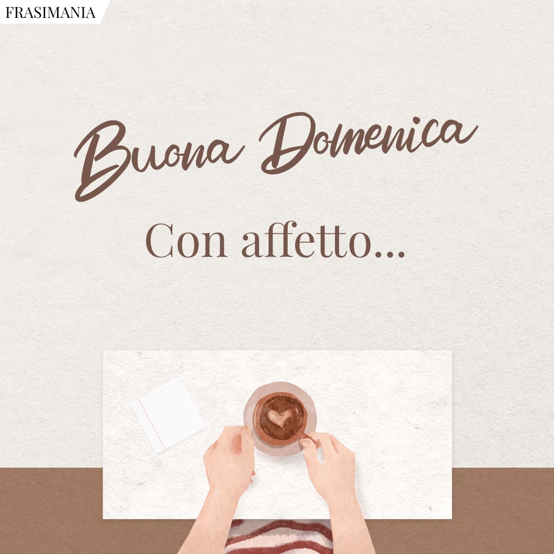 Buona Domenica. Con affetto...