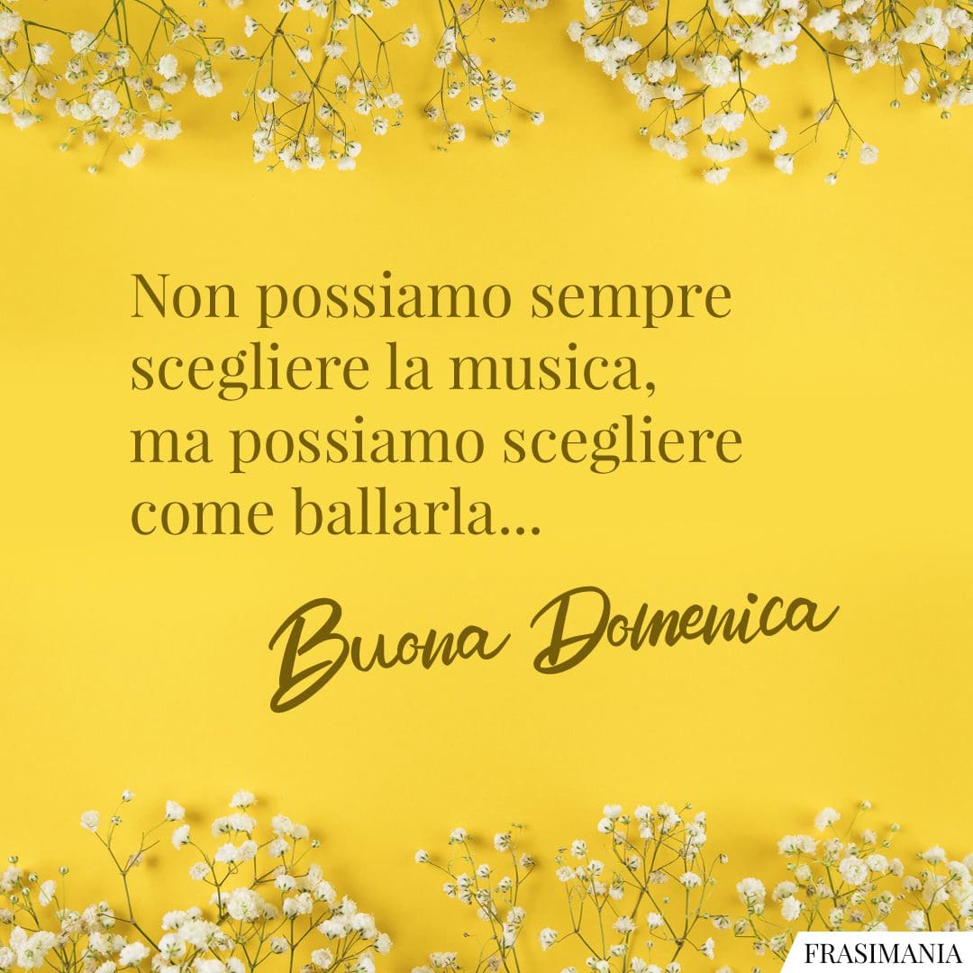 Non possiamo sempre scegliere la musica, ma possiamo scegliere come ballarla... Buona Domenica.