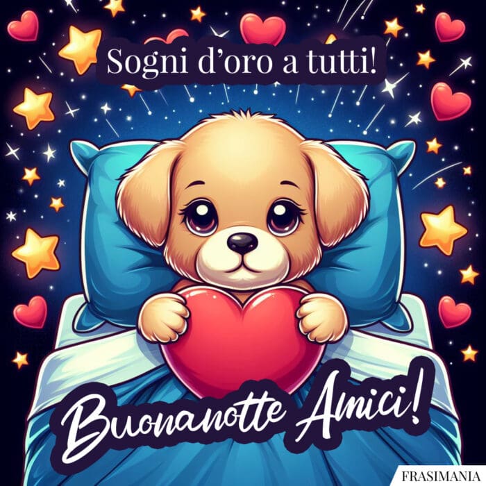 Sogni d’oro a tutti! Buonanotte Amici!