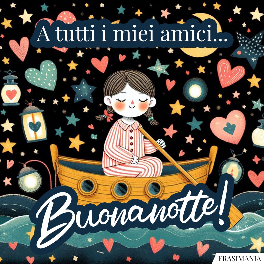 A tutti i miei amici... Buonanotte!