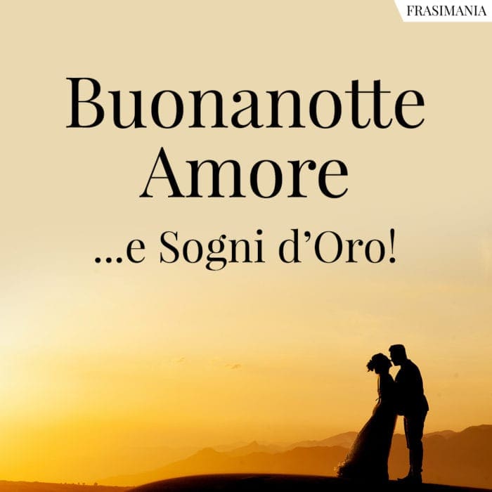 Buonanotte Amore sogni d'oro