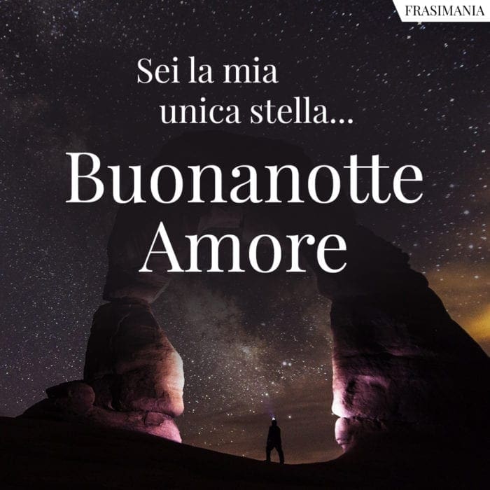 Sei la mia unica stella… Buonanotte Amore.