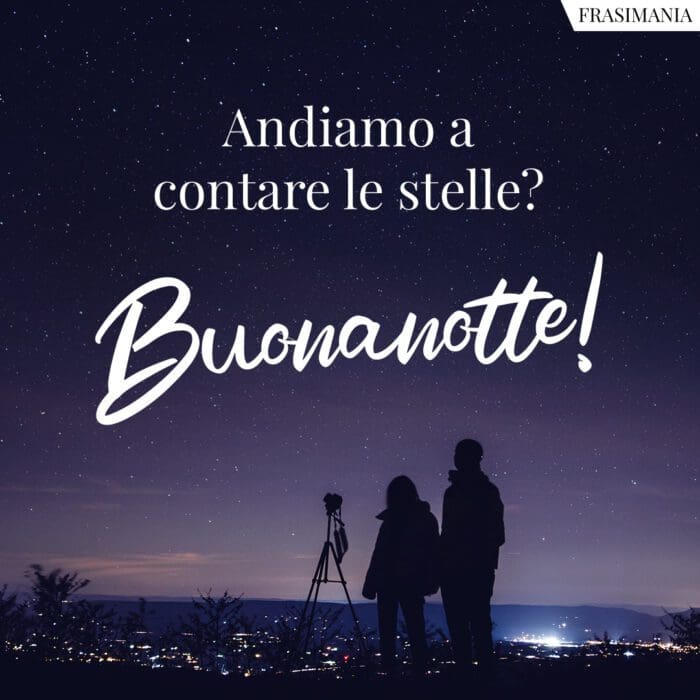 Andiamo a contare le stelle? Buonanotte!