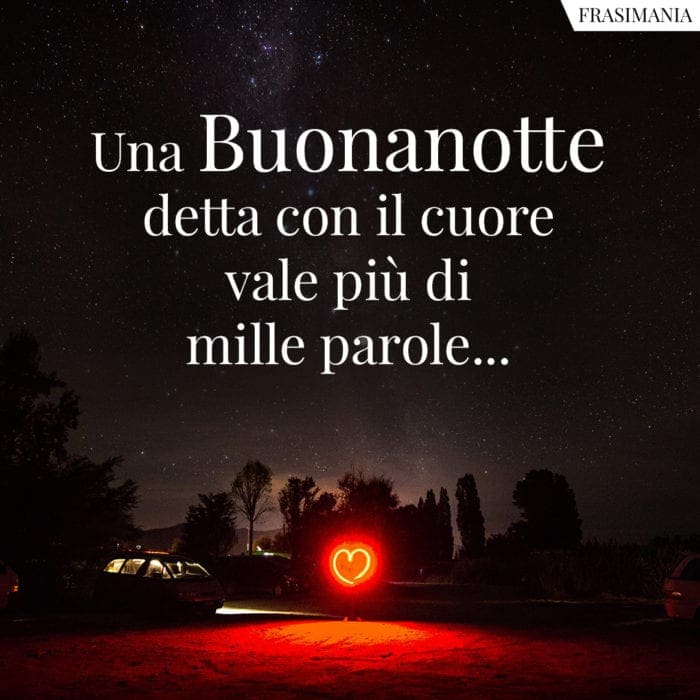 Una Buonanotte detta con il cuore vale più di mille parole...