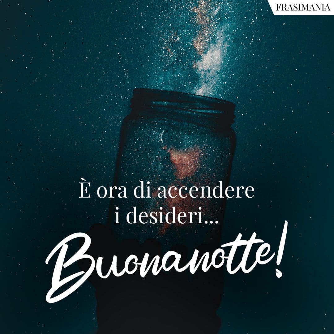 È ora di accendere i desideri... Buonanotte!