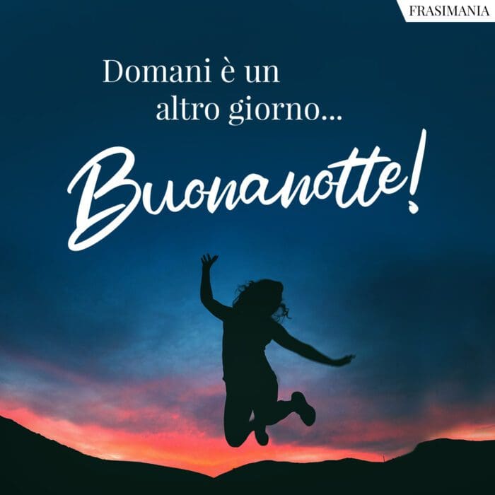 Domani è un altro giorno... Buonanotte!