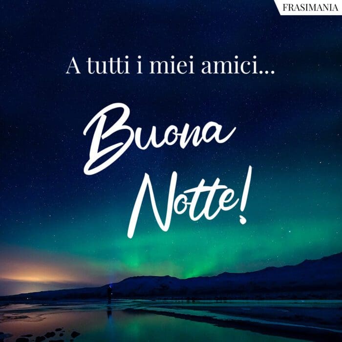 Buonanotte miei amici