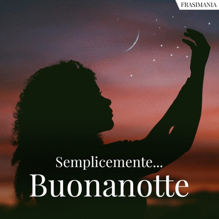 Semplicemente... Buonanotte.