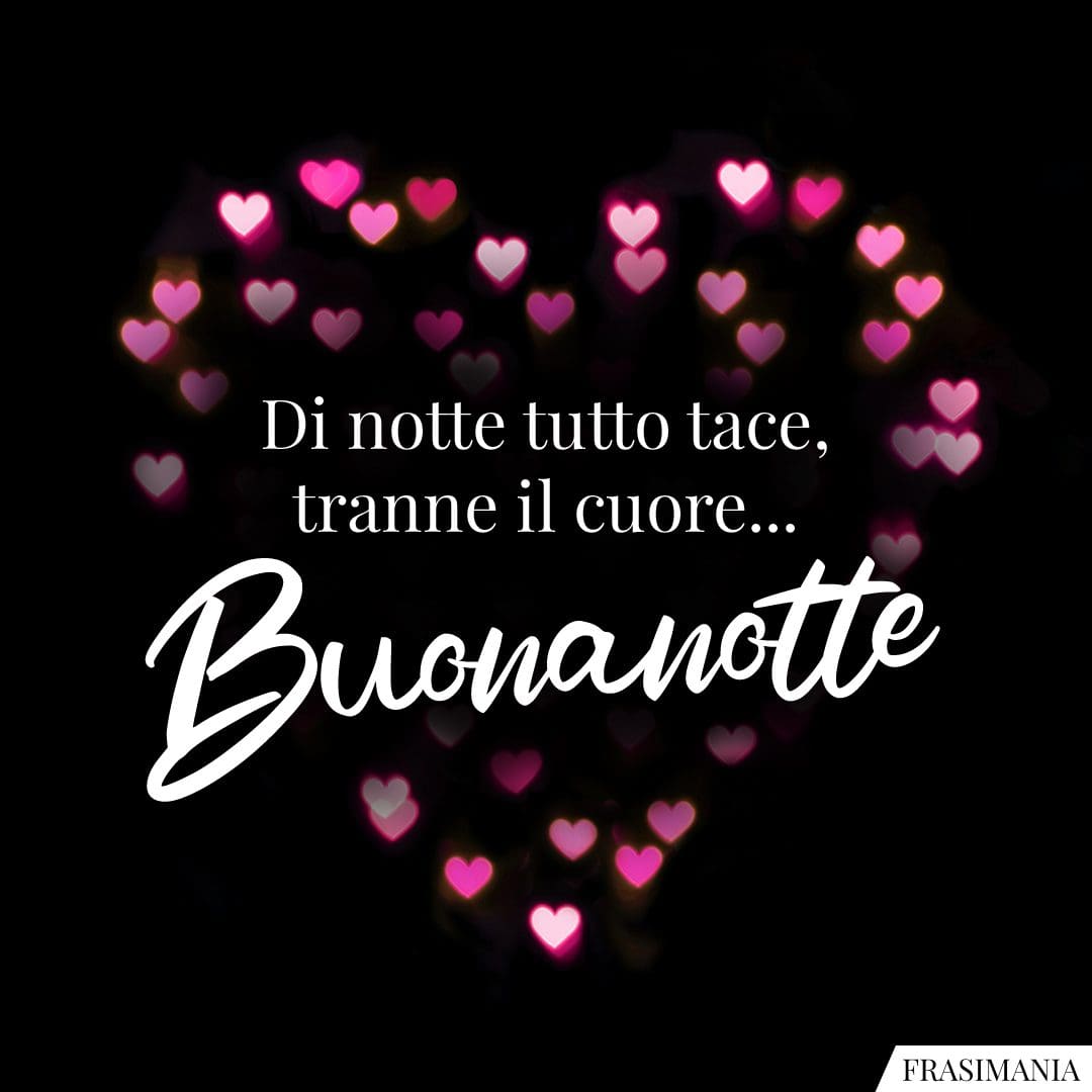 Di notte tutto tace, tranne il cuore... Buonanotte.