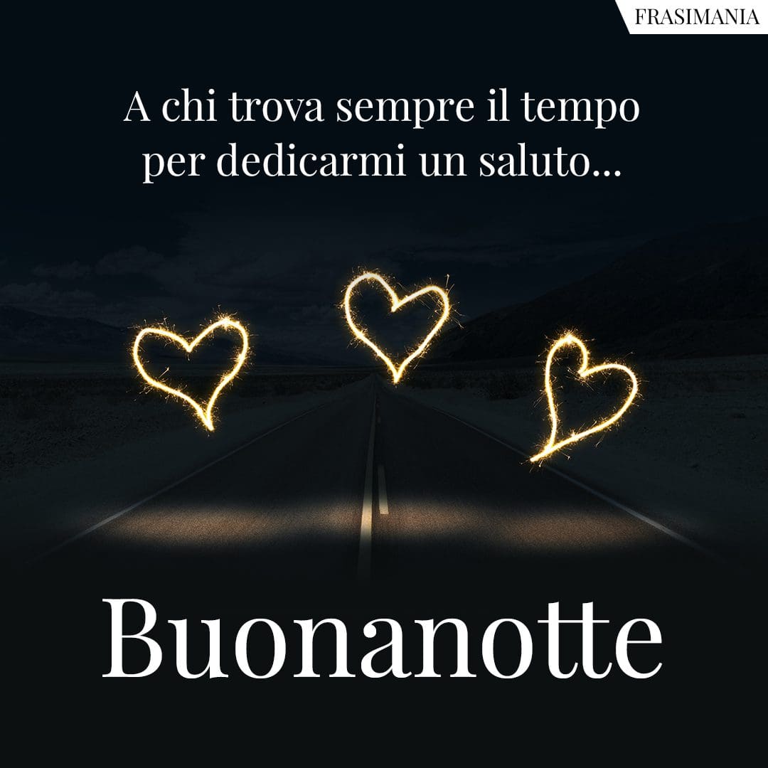 A chi trova sempre il tempo per dedicarmi un saluto... Buonanotte.