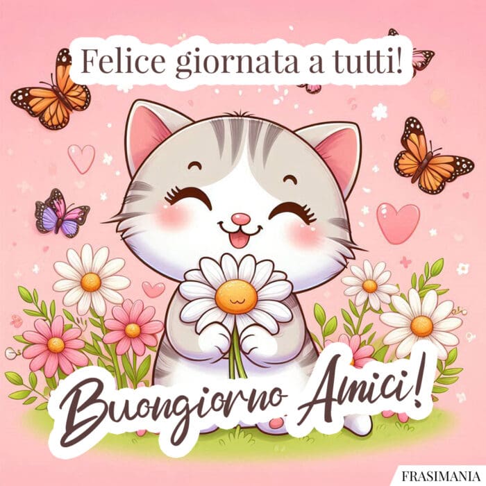 Felice giornata a tutti! Buongiorno Amici!