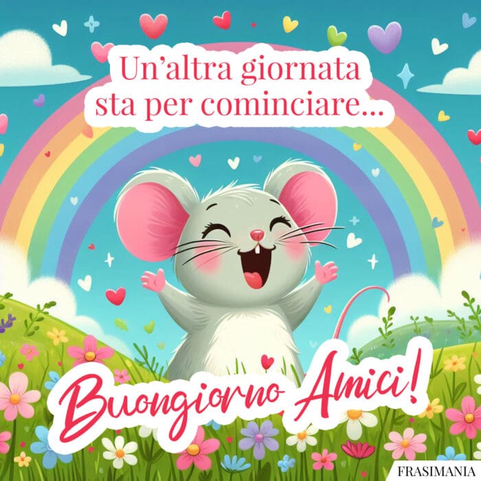 Un’altra giornata sta per cominciare… Buongiorno Amici!