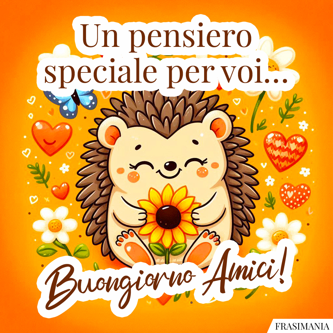 Un pensiero speciale per voi… Buongiorno Amici!
