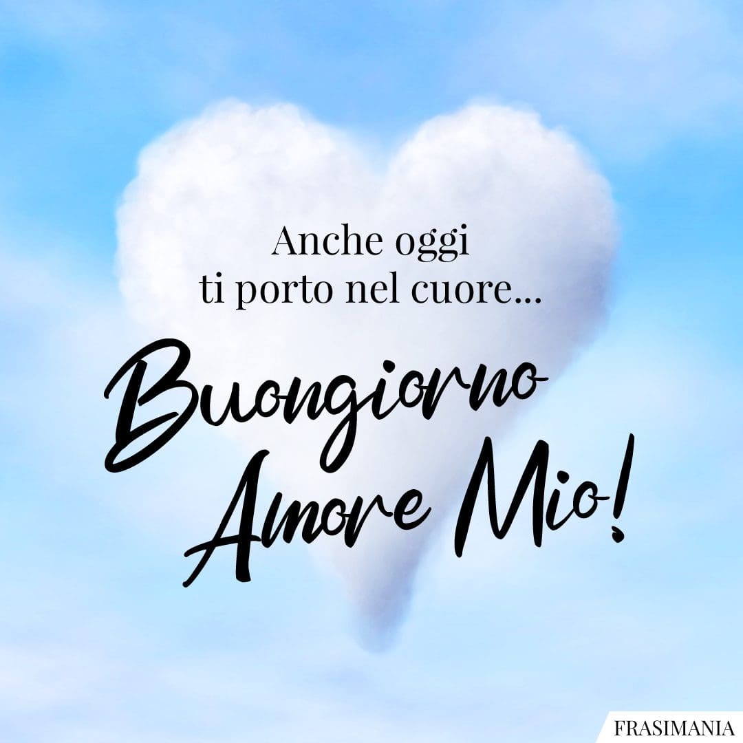 Anche oggi ti porto nel cuore... Buongiorno Amore Mio!