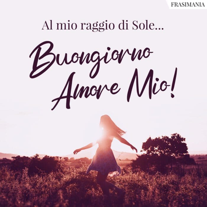 Al mio raggio di Sole... Buongiorno Amore Mio!