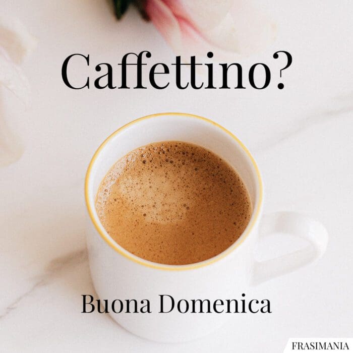 Caffettino? Buona Domenica.