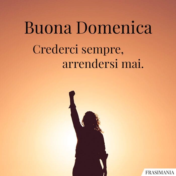 Buongiorno buona domenica crederci