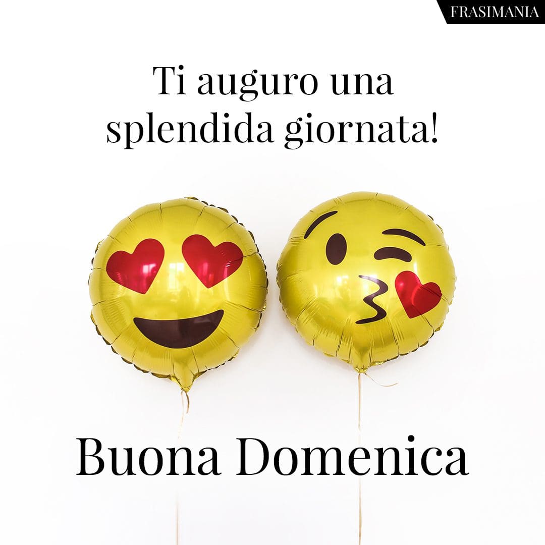 Ti auguro una splendida giornata! Buona Domenica.