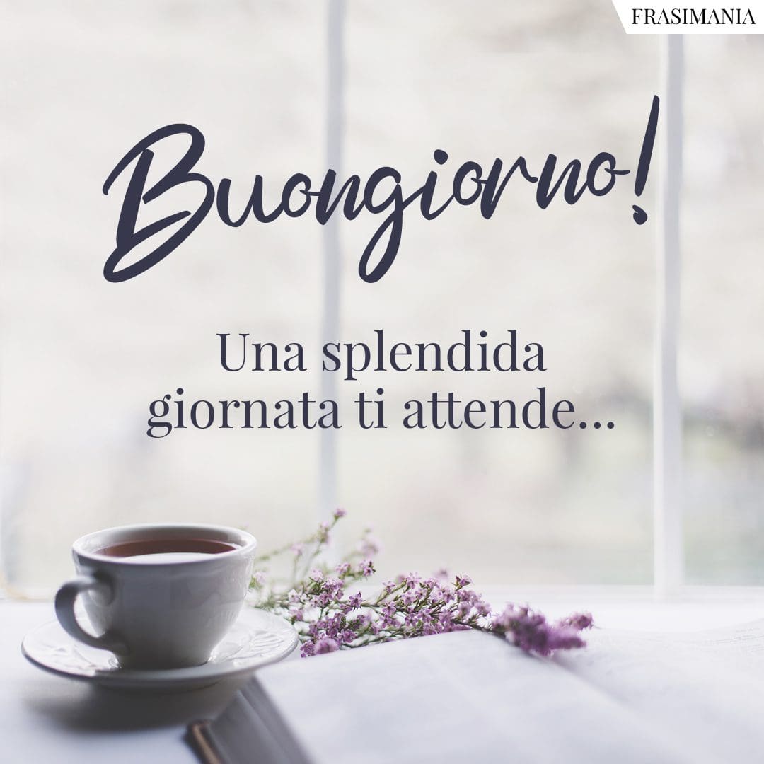 Buongiorno! Una splendida giornata ti attende...