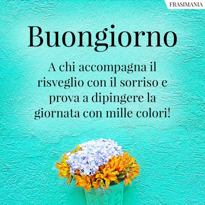 Buongiorno a chi accompagna il risveglio con il sorriso e prova a dipingere la giornata con mille colori!