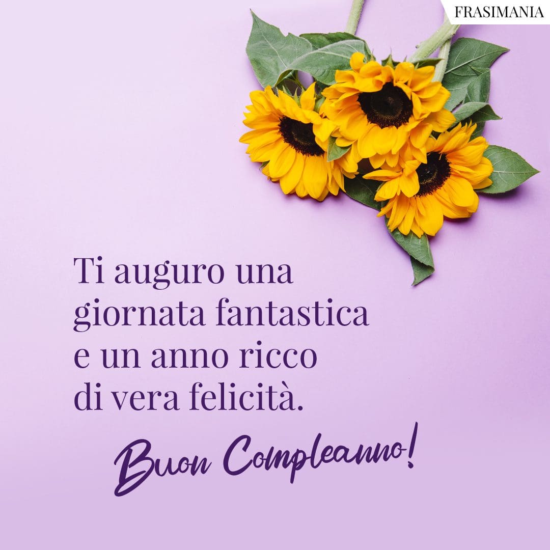 Ti auguro una giornata fantastica e un anno ricco di vera felicità. Buon Compleanno!