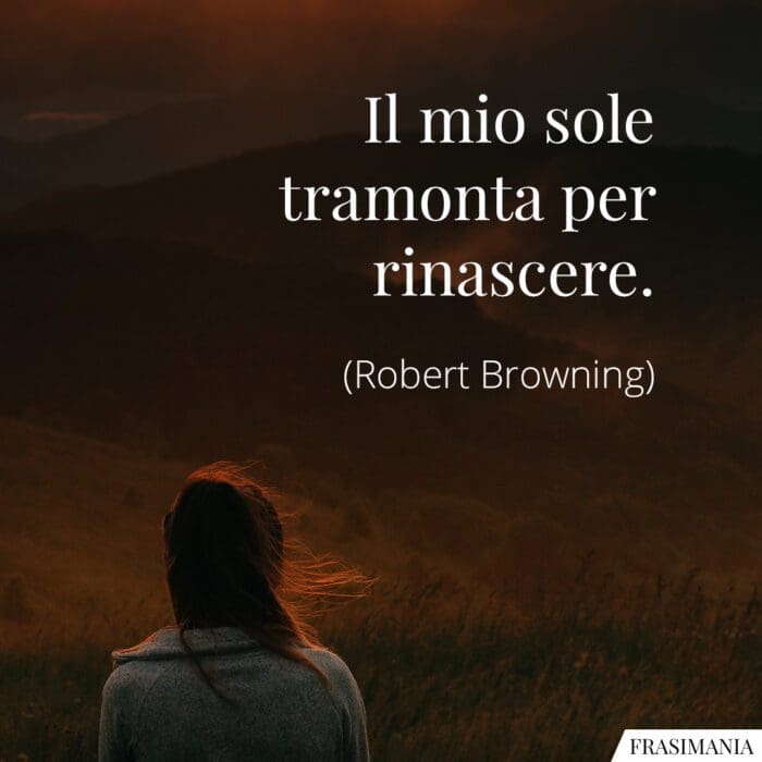Frasi sole tramonta rinascere Browning