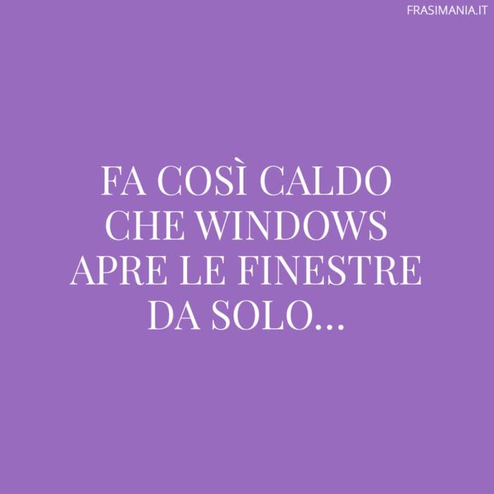 Fa così caldo che Windows apre le finestre da solo…