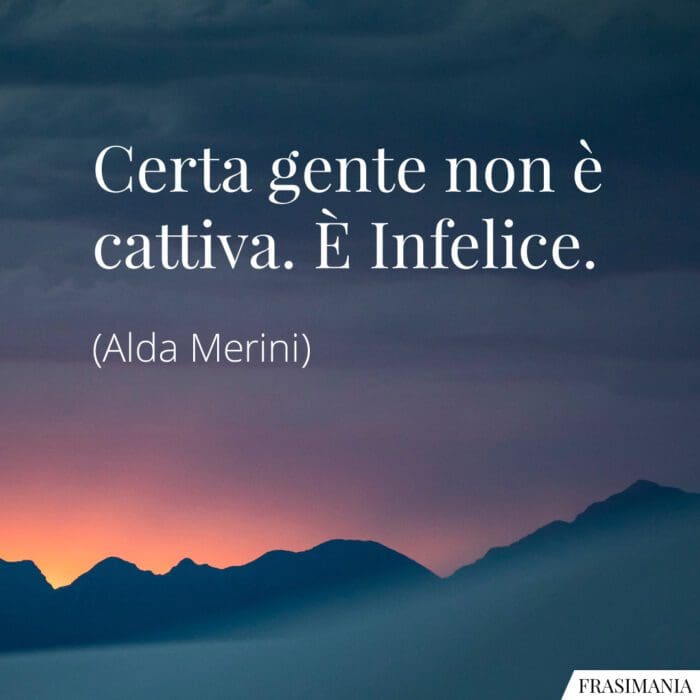 Frasi gente cattiva infelice Merini