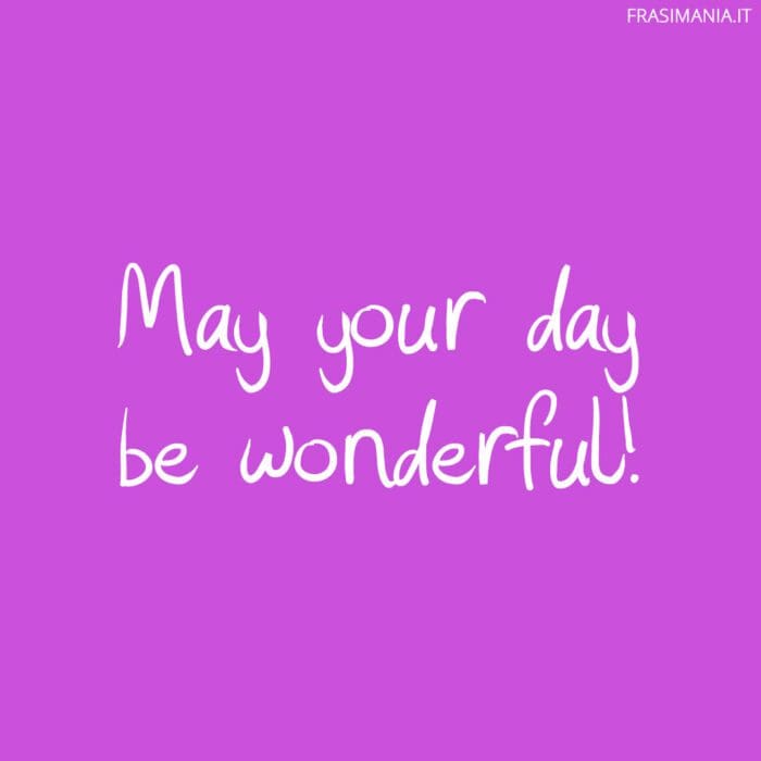 May your day be wonderful!