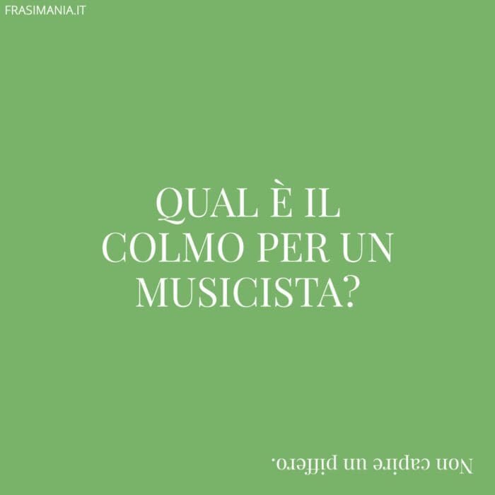 Qual è il colmo per un musicista?