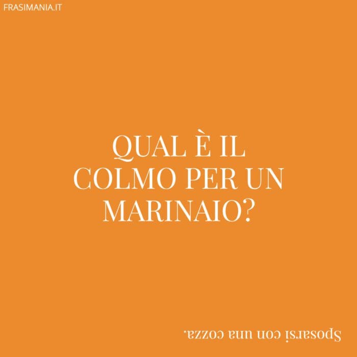 Qual è il colmo per un marinaio?