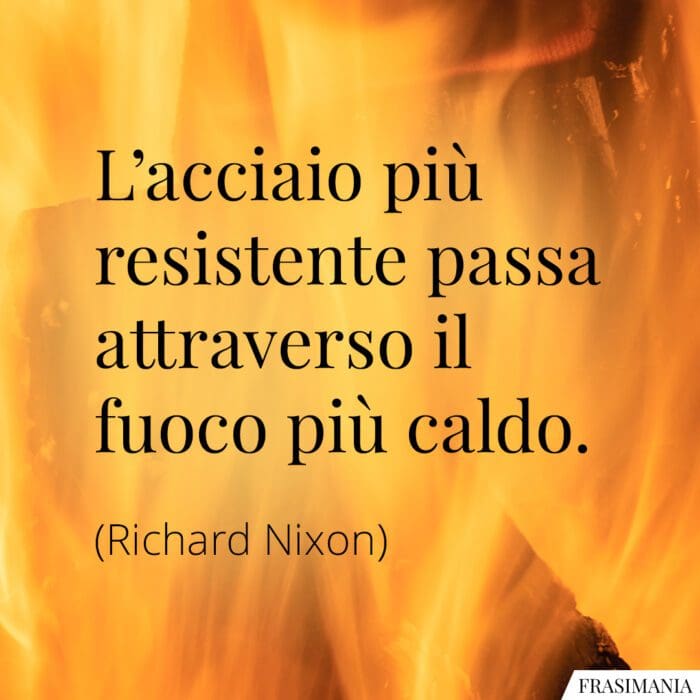 Frasi acciaio fuoco caldo Nixon