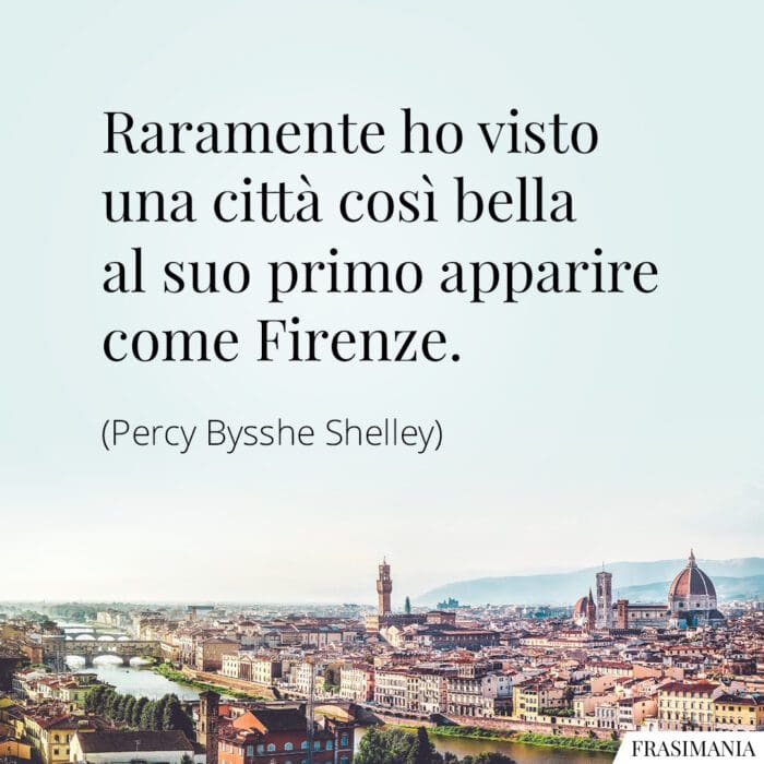 Raramente ho visto una città così bella al suo primo apparire come Firenze.