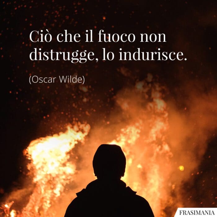 Frasi fuoco indurisce Wilde