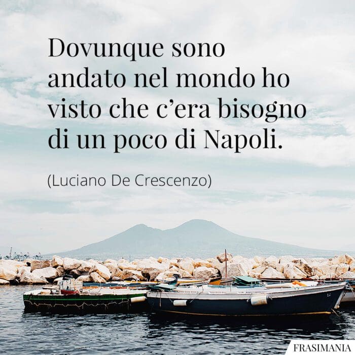 Dovunque sono andato nel mondo ho visto che c’era bisogno di un poco di Napoli.