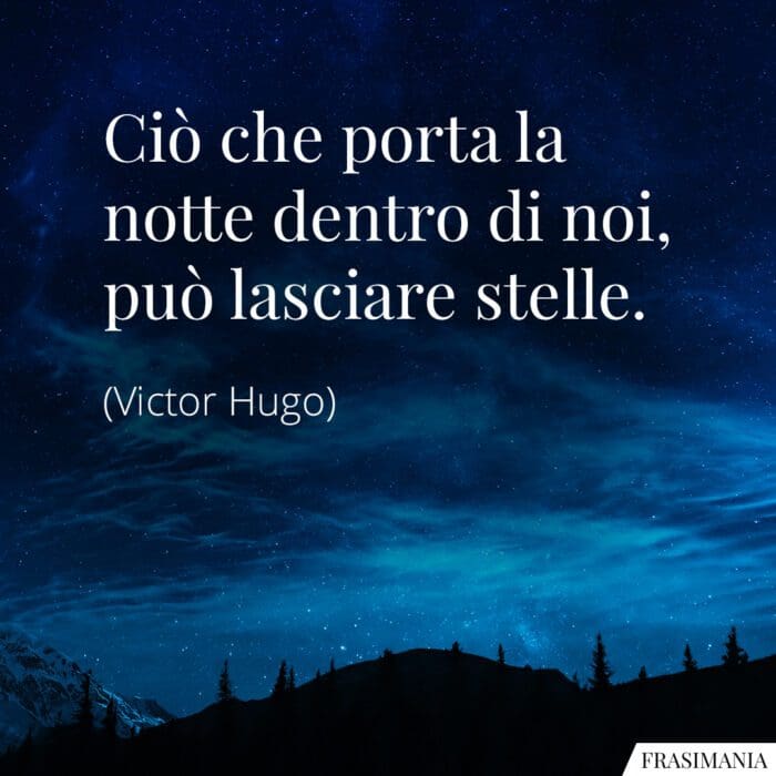 Ciò che porta la notte dentro di noi, può lasciare stelle.