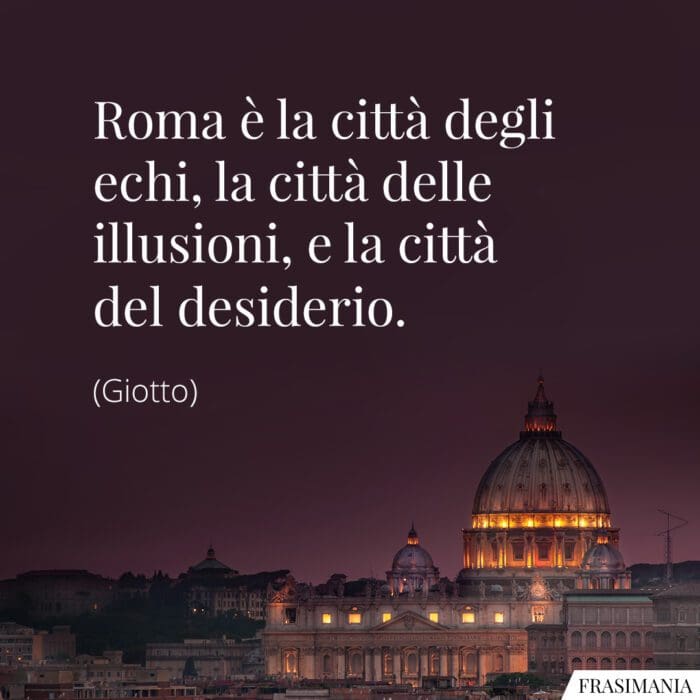 Frasi Roma echi illusioni Giotto