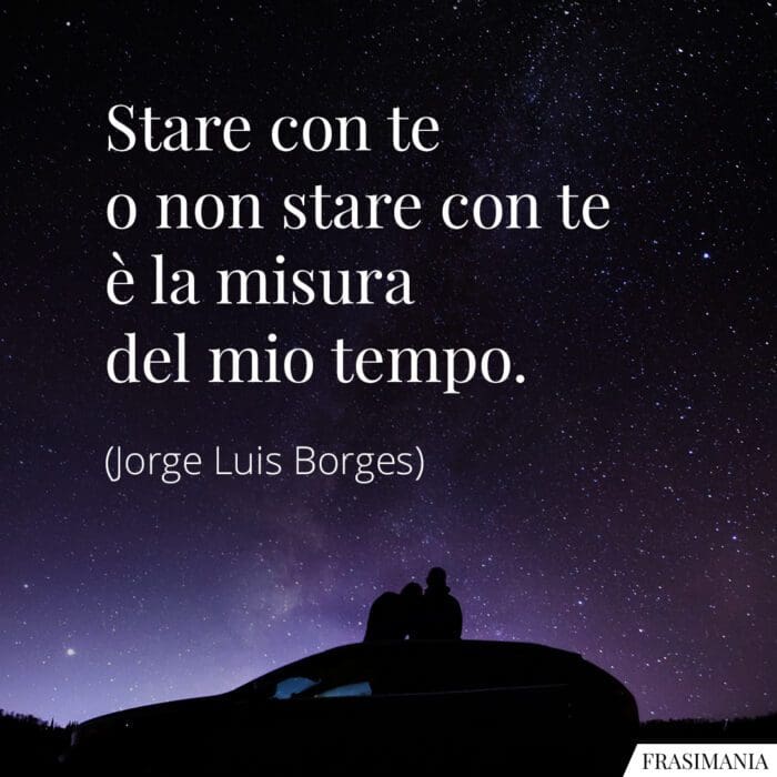 Frasi stare con te tempo Borges