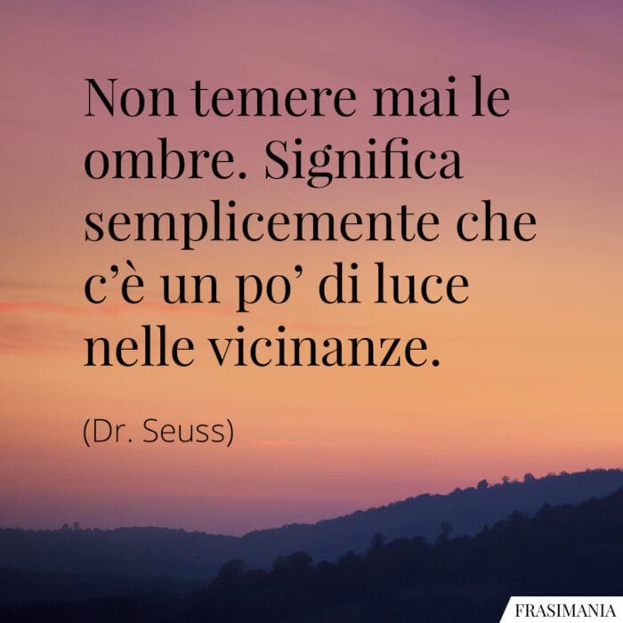 frasi-temere-ombre-luce-seuss