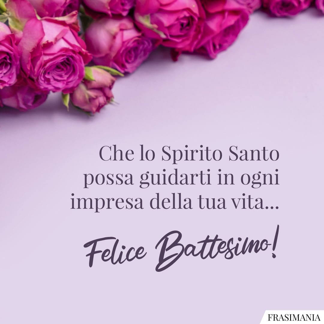 Che lo Spirito Santo possa guidarti in ogni impresa della tua vita... Felice Battesimo!