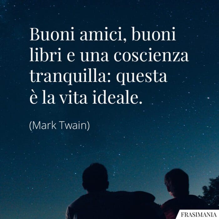 Frasi amici libri vita ideale Twain