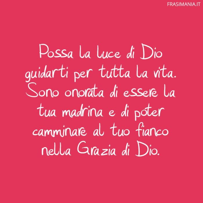 Possa la luce di Dio guidarti per tutta la vita. Sono onorata di essere la tua madrina e di poter camminare al tuo fianco nella Grazia di Dio.