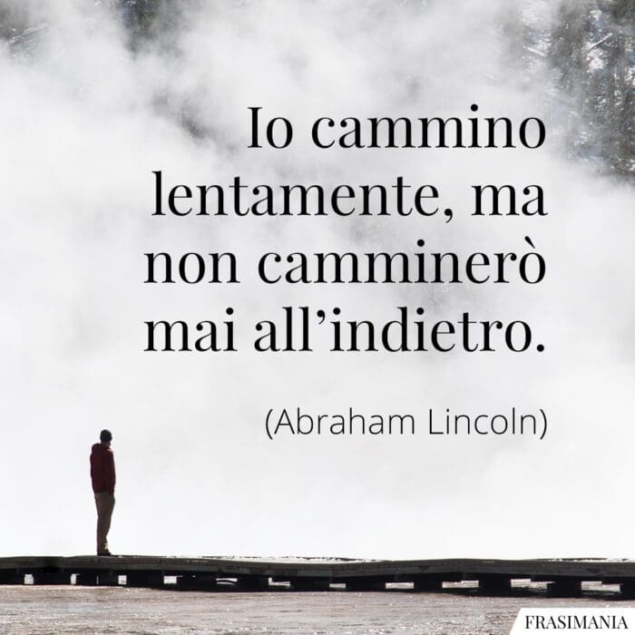 Frasi cammino lentamente Lincoln