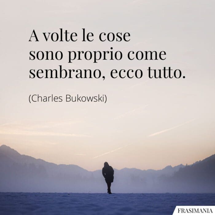 Frasi cose come sembrano Bukowski