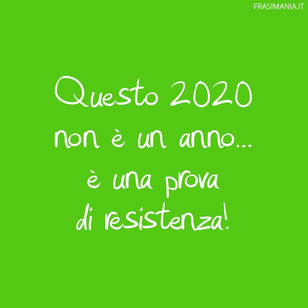 Questo 2020 non è un anno... è una prova di resistenza!