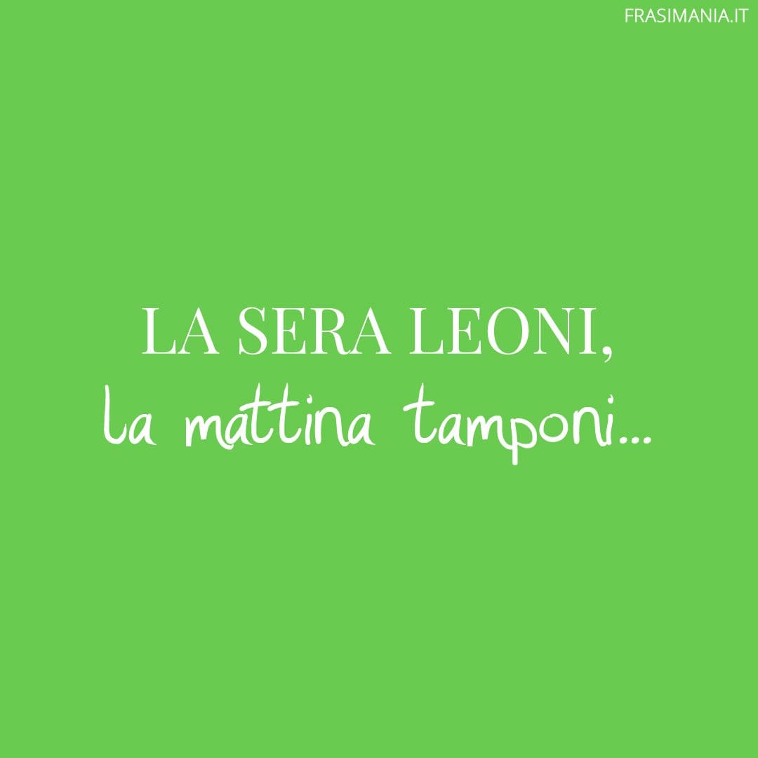 La sera leoni, la mattina tamponi...